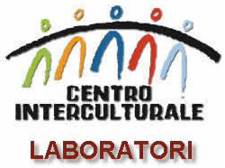 Nuovi Laboratori in programmazione al Centro Interculturale